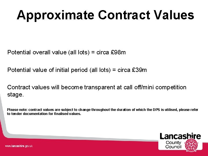 Approximate Contract Values Potential overall value (all lots) = circa £ 98 m Potential