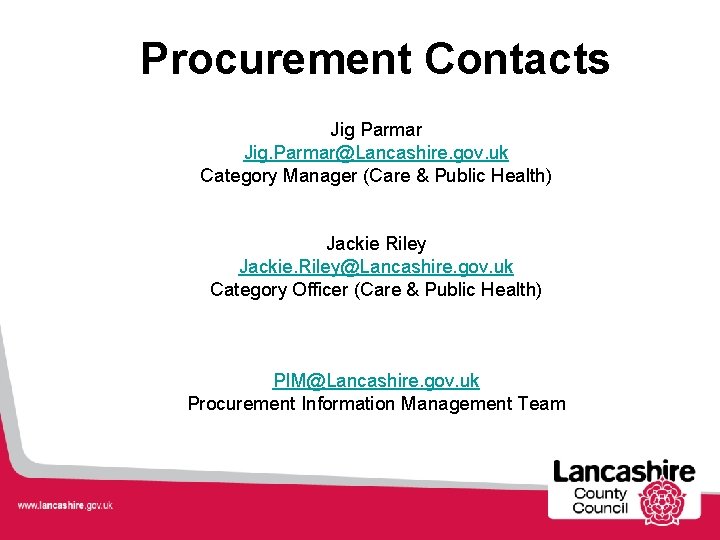 Procurement Contacts Jig Parmar Jig. Parmar@Lancashire. gov. uk Category Manager (Care & Public Health)