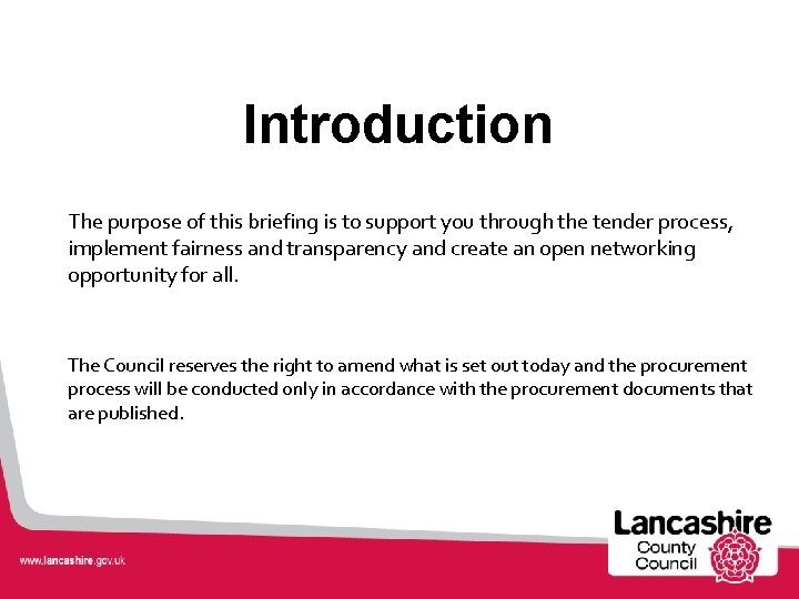 Introduction The purpose of this briefing is to support you through the tender process,