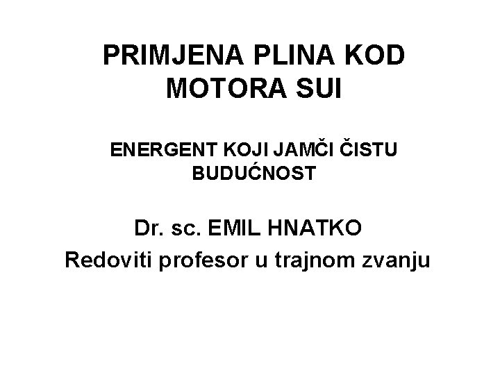 PRIMJENA PLINA KOD MOTORA SUI ENERGENT KOJI JAMČI ČISTU BUDUĆNOST Dr. sc. EMIL HNATKO