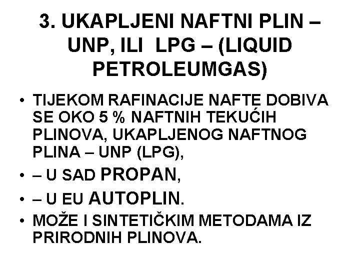 3. UKAPLJENI NAFTNI PLIN – UNP, ILI LPG – (LIQUID PETROLEUMGAS) • TIJEKOM RAFINACIJE