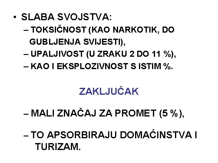  • SLABA SVOJSTVA: – TOKSIČNOST (KAO NARKOTIK, DO GUBLJENJA SVIJESTI), – UPALJIVOST (U