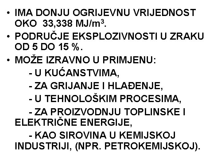  • IMA DONJU OGRIJEVNU VRIJEDNOST OKO 33, 338 MJ/m 3. • PODRUČJE EKSPLOZIVNOSTI