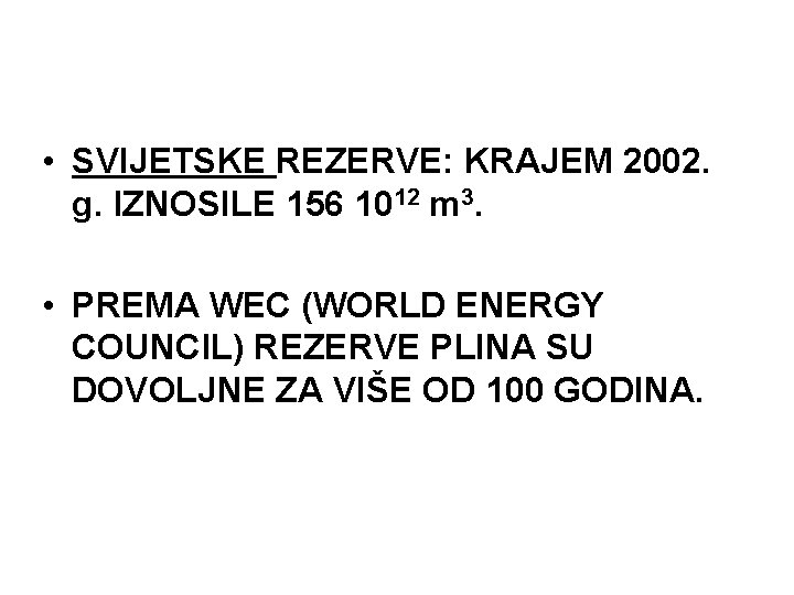  • SVIJETSKE REZERVE: KRAJEM 2002. g. IZNOSILE 156 1012 m 3. • PREMA