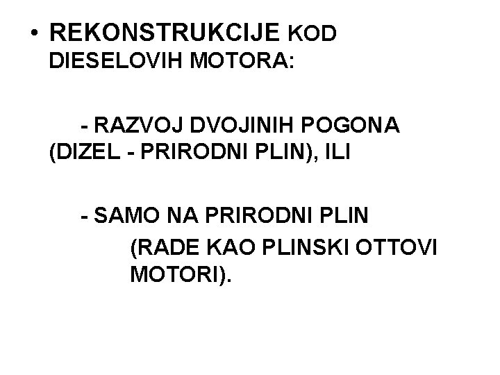  • REKONSTRUKCIJE KOD DIESELOVIH MOTORA: - RAZVOJ DVOJINIH POGONA (DIZEL - PRIRODNI PLIN),