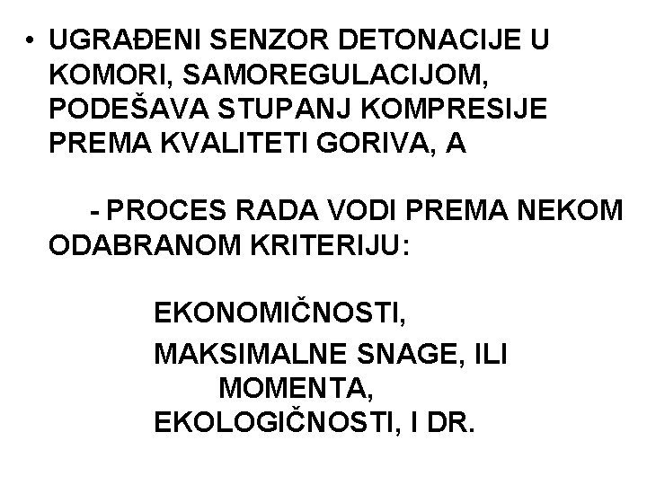  • UGRAĐENI SENZOR DETONACIJE U KOMORI, SAMOREGULACIJOM, PODEŠAVA STUPANJ KOMPRESIJE PREMA KVALITETI GORIVA,