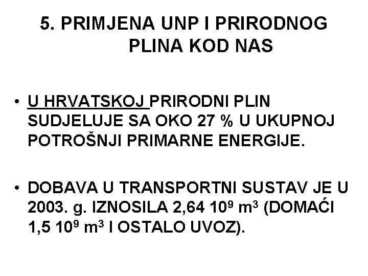 5. PRIMJENA UNP I PRIRODNOG PLINA KOD NAS • U HRVATSKOJ PRIRODNI PLIN SUDJELUJE