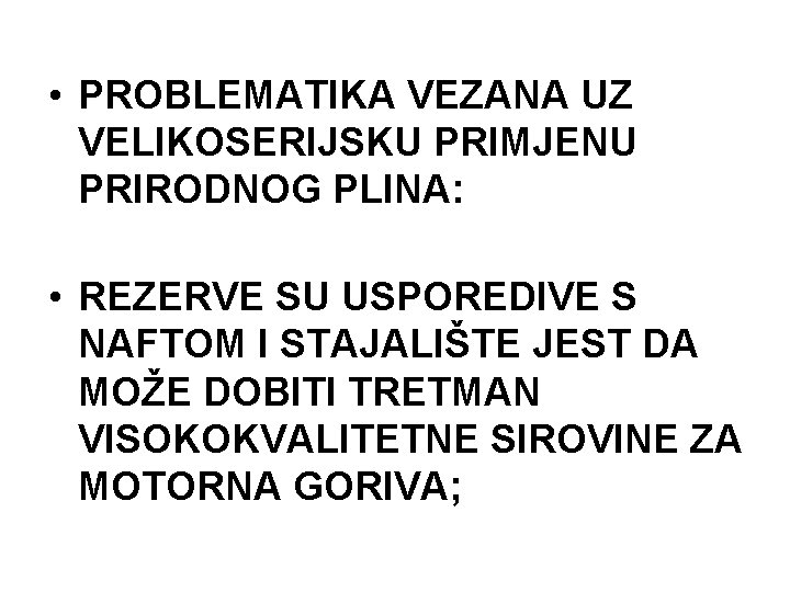  • PROBLEMATIKA VEZANA UZ VELIKOSERIJSKU PRIMJENU PRIRODNOG PLINA: • REZERVE SU USPOREDIVE S