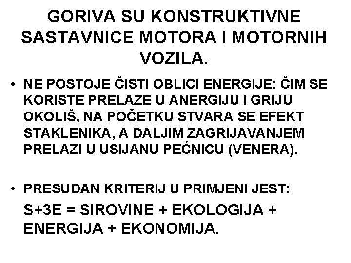 GORIVA SU KONSTRUKTIVNE SASTAVNICE MOTORA I MOTORNIH VOZILA. • NE POSTOJE ČISTI OBLICI ENERGIJE: