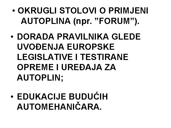  • OKRUGLI STOLOVI O PRIMJENI AUTOPLINA (npr. ”FORUM”). • DORADA PRAVILNIKA GLEDE UVOĐENJA