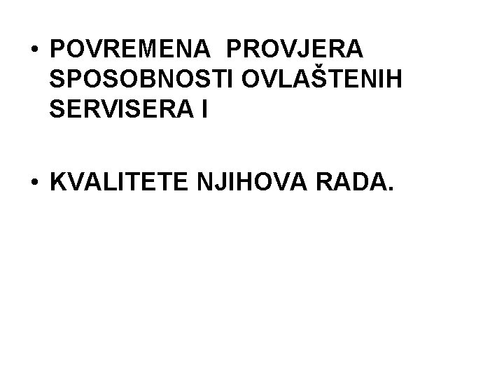  • POVREMENA PROVJERA SPOSOBNOSTI OVLAŠTENIH SERVISERA I • KVALITETE NJIHOVA RADA. 