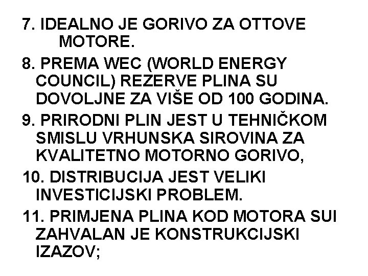 7. IDEALNO JE GORIVO ZA OTTOVE MOTORE. 8. PREMA WEC (WORLD ENERGY COUNCIL) REZERVE