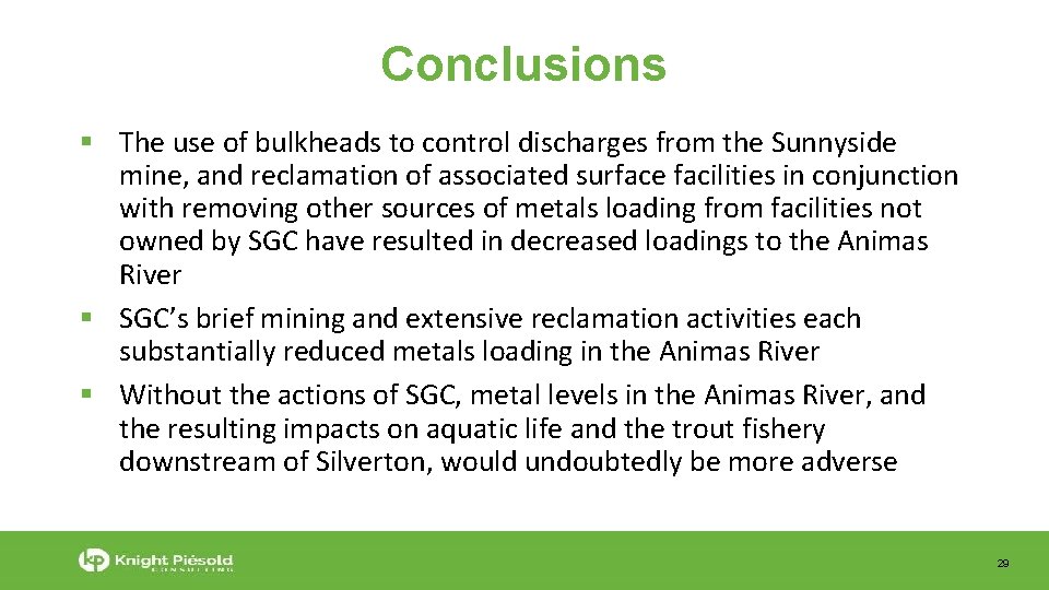 Conclusions The use of bulkheads to control discharges from the Sunnyside mine, and reclamation