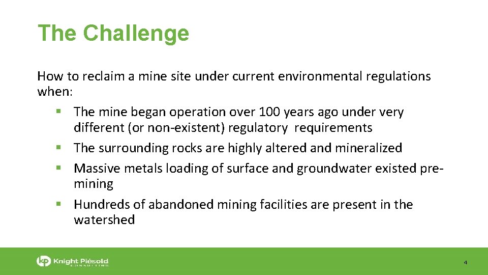 The Challenge How to reclaim a mine site under current environmental regulations when: The