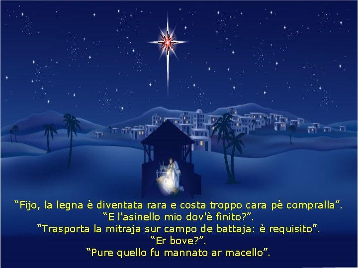 “Fijo, la legna è diventata rara e costa troppo cara pè compralla”. “E l'asinello