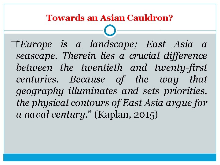 Towards an Asian Cauldron? �“Europe is a landscape; East Asia a seascape. Therein lies