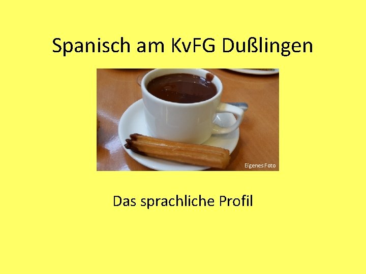 Spanisch am Kv. FG Dußlingen Eigenes Foto Das sprachliche Profil 