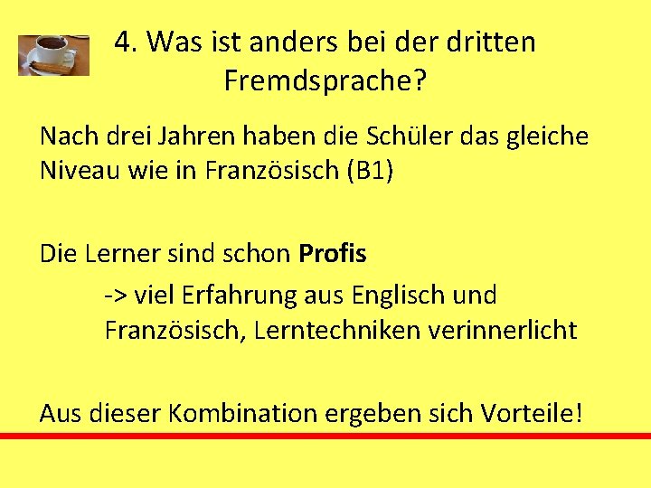 4. Was ist anders bei der dritten Fremdsprache? Nach drei Jahren haben die Schüler