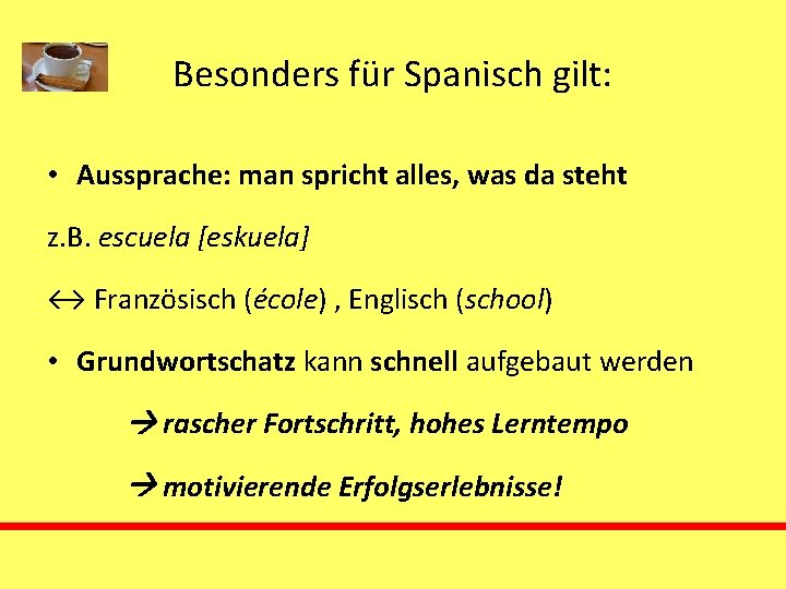 Besonders für Spanisch gilt: • Aussprache: man spricht alles, was da steht z. B.