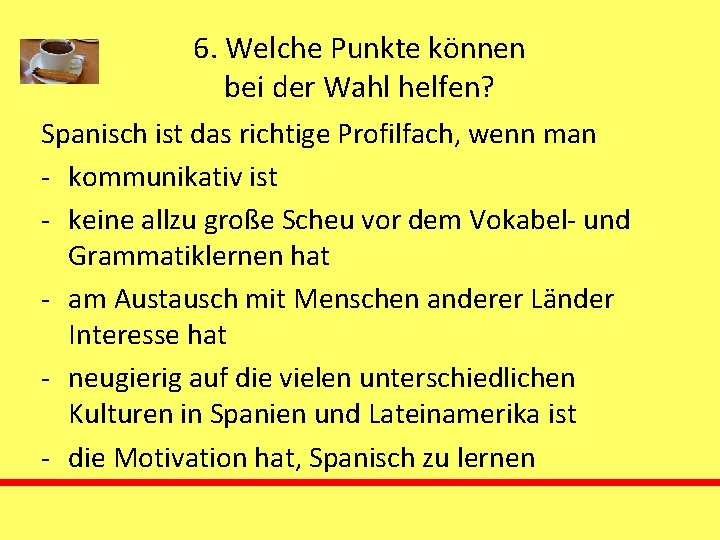 6. Welche Punkte können bei der Wahl helfen? Spanisch ist das richtige Profilfach, wenn