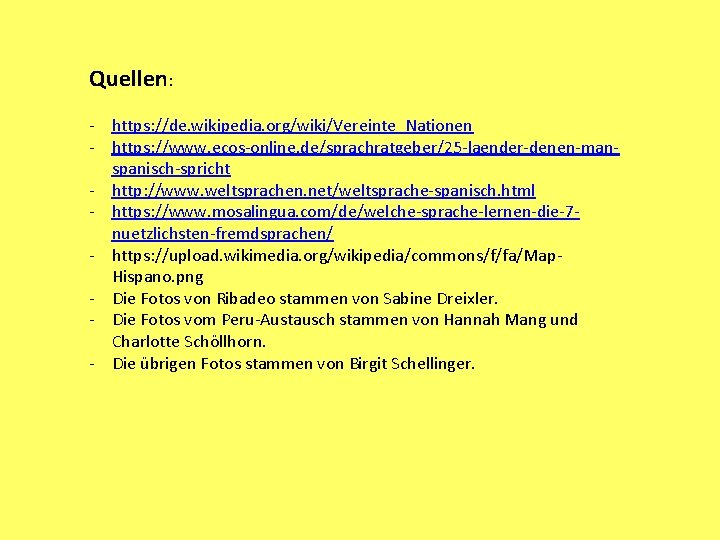 Quellen: - https: //de. wikipedia. org/wiki/Vereinte_Nationen - https: //www. ecos-online. de/sprachratgeber/25 -laender-denen-manspanisch-spricht - http: