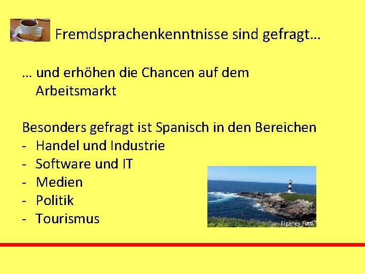 Fremdsprachenkenntnisse sind gefragt… … und erhöhen die Chancen auf dem Arbeitsmarkt Besonders gefragt ist