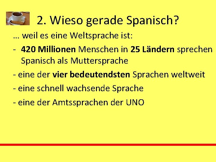 2. Wieso gerade Spanisch? … weil es eine Weltsprache ist: - 420 Millionen Menschen