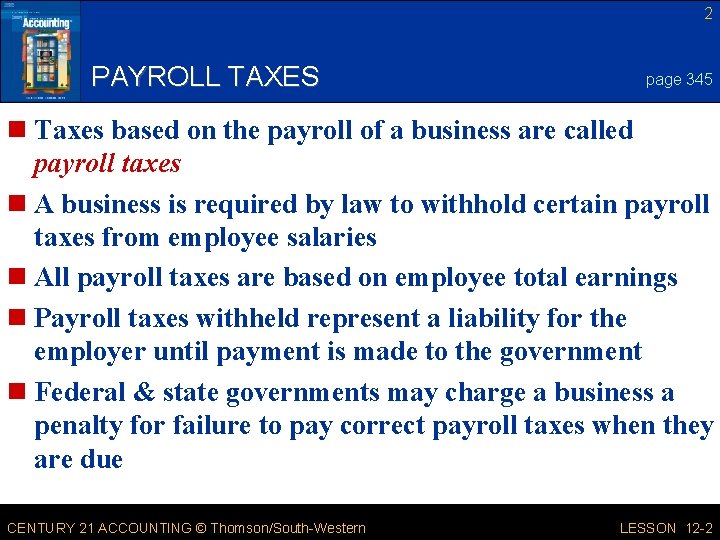 2 PAYROLL TAXES page 345 n Taxes based on the payroll of a business