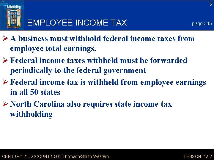 3 EMPLOYEE INCOME TAX page 345 Ø A business must withhold federal income taxes