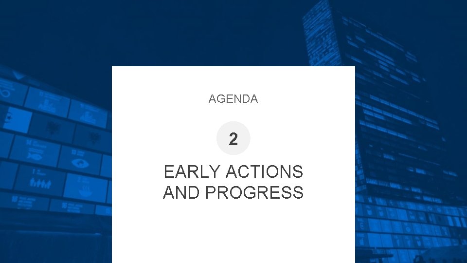 AGENDA 2 EARLY ACTIONS AND PROGRESS 