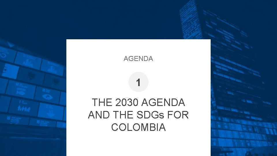 AGENDA 1 THE 2030 AGENDA AND THE SDGs FOR COLOMBIA 
