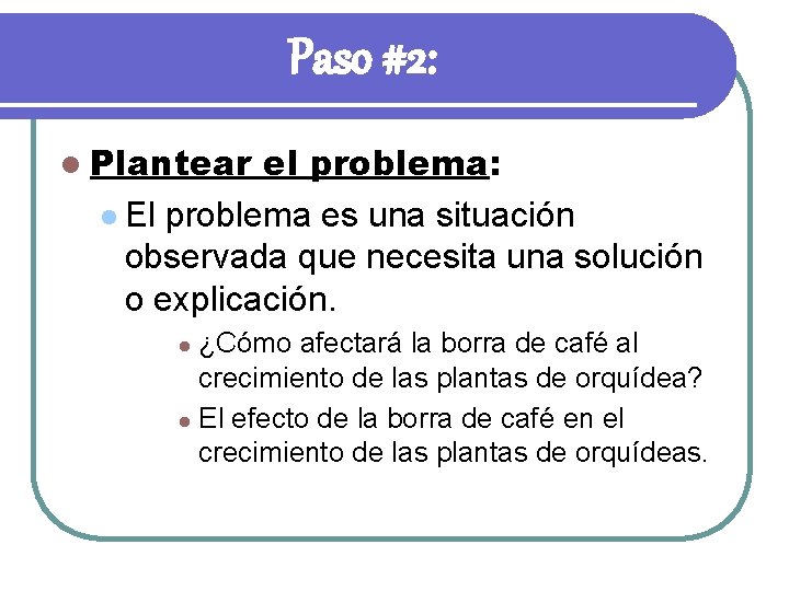 Paso #2: l Plantear el problema: l El problema es una situación observada que