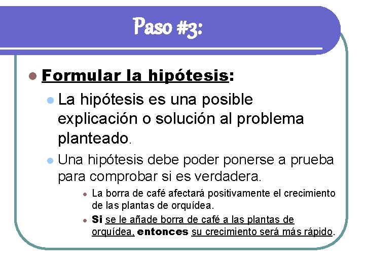 Paso #3: l Formular la hipótesis: l La hipótesis es una posible explicación o