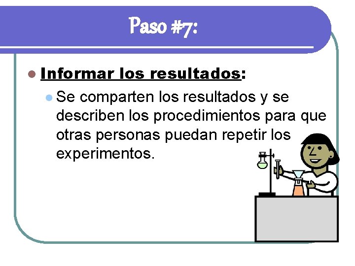 Paso #7: l Informar los resultados: l Se comparten los resultados y se describen