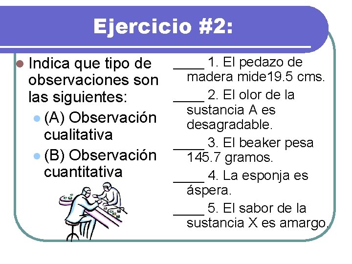 Ejercicio #2: l Indica que tipo de observaciones son las siguientes: l (A) Observación