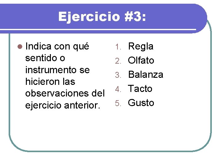 Ejercicio #3: l Indica con qué sentido o instrumento se hicieron las observaciones del