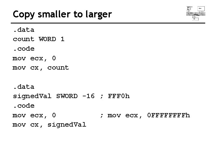 Copy smaller to larger. data count WORD 1. code mov ecx, 0 mov cx, Copy smaller to larger. data count WORD 1. code mov ecx, 0 mov cx,