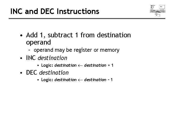 INC and DEC Instructions • Add 1, subtract 1 from destination operand – operand INC and DEC Instructions • Add 1, subtract 1 from destination operand – operand