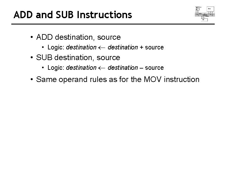 ADD and SUB Instructions • ADD destination, source • Logic: destination + source • ADD and SUB Instructions • ADD destination, source • Logic: destination + source •
