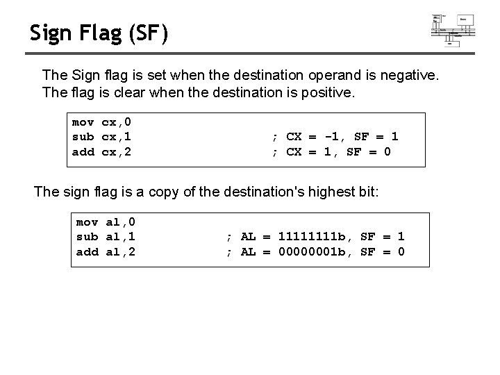 Sign Flag (SF) The Sign flag is set when the destination operand is negative. Sign Flag (SF) The Sign flag is set when the destination operand is negative.