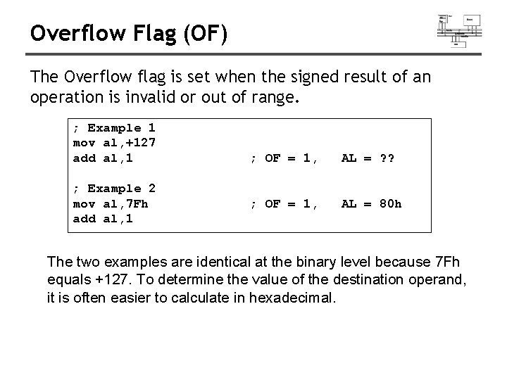 Overflow Flag (OF) The Overflow flag is set when the signed result of an Overflow Flag (OF) The Overflow flag is set when the signed result of an