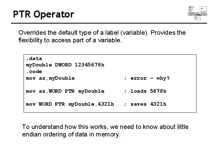 PTR Operator Overrides the default type of a label (variable). Provides the flexibility to PTR Operator Overrides the default type of a label (variable). Provides the flexibility to