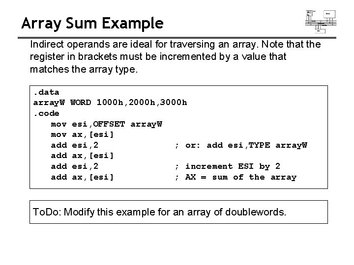 Array Sum Example Indirect operands are ideal for traversing an array. Note that the Array Sum Example Indirect operands are ideal for traversing an array. Note that the