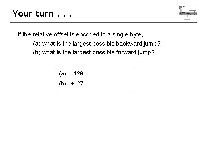 Your turn. . . If the relative offset is encoded in a single byte, Your turn. . . If the relative offset is encoded in a single byte,