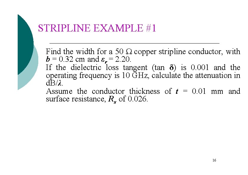 STRIPLINE EXAMPLE #1 Find the width for a 50 Ω copper stripline conductor, with