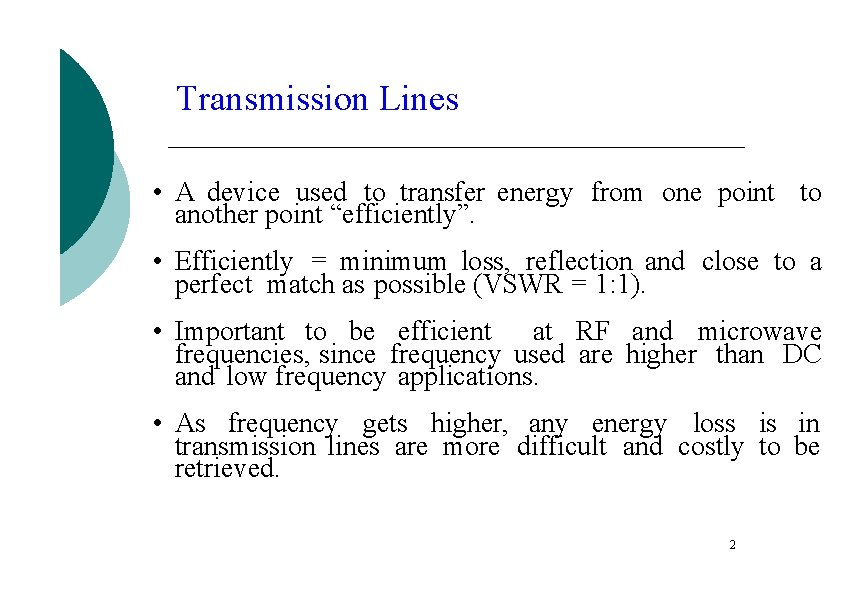 Transmission Lines • A device used to transfer energy from one point to another