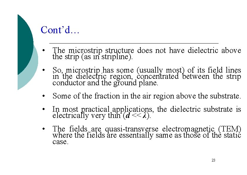 Cont’d… • The microstrip structure does not have dielectric above the strip (as in