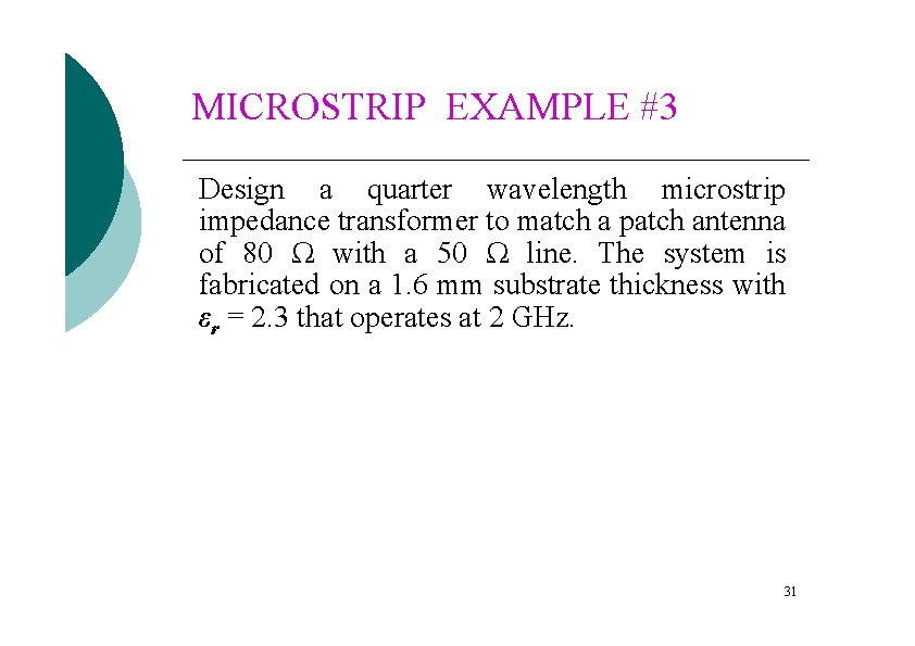 MICROSTRIP EXAMPLE #3 Design a quarter wavelength microstrip impedance transformer to match a patch