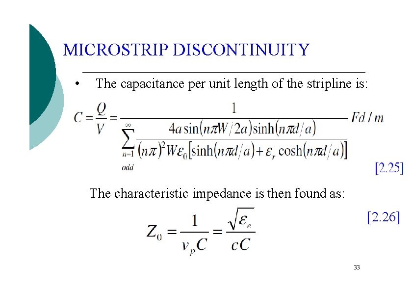 MICROSTRIP DISCONTINUITY • The capacitance per unit length of the stripline is: The characteristic