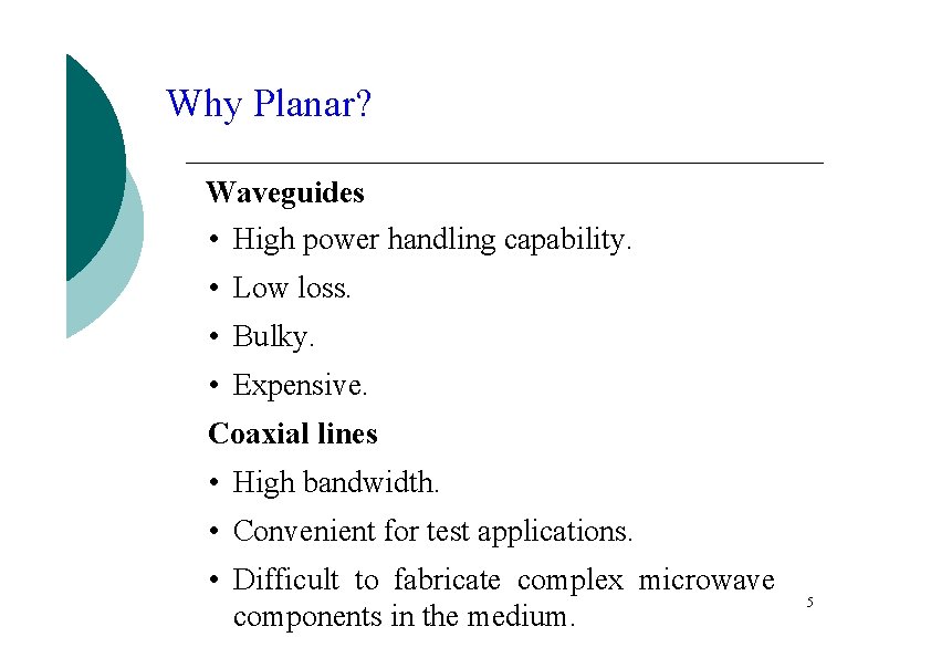 Why Planar? Waveguides • High power handling capability. • Low loss. • Bulky. •